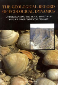Title: The Geological Record of Ecological Dynamics: Understanding the Biotic Effects of Future Environmental Change, Author: National Research Council