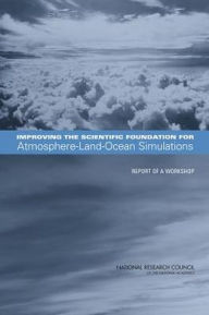 Title: Improving the Scientific Foundation for Atmosphere-Land-Ocean Simulations: Report of a Workshop, Author: National Research Council
