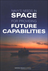 Title: Navy's Needs in Space for Providing Future Capabilities, Author: National Research Council