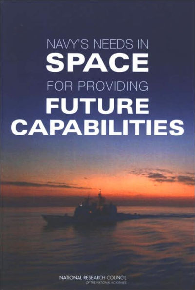 Navy's Needs in Space for Providing Future Capabilities