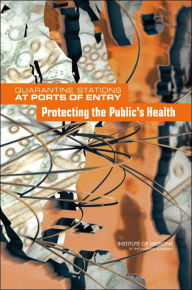 Title: Quarantine Stations at Ports of Entry: Protecting the Public's Health, Author: Institute of Medicine