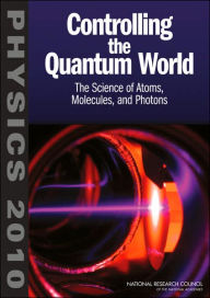Title: Controlling the Quantum World: The Science of Atoms, Molecules, and Photons, Author: National Research Council