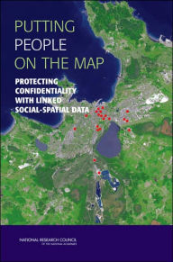 Title: Putting People on the Map: Protecting Confidentiality with Linked Social-Spatial Data, Author: National Research Council