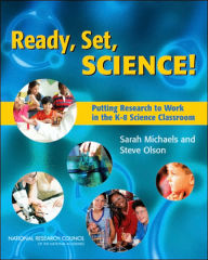 Title: Ready, Set, SCIENCE!: Putting Research to Work in K-8 Science Classrooms / Edition 1, Author: National Research Council