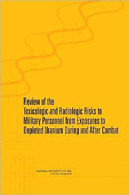 Review of the Toxicologic and Radiologic Risks to Military Personnel from Exposures to Depleted Uranium During and After Combat