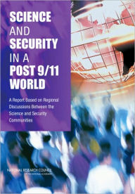 Title: Science and Security in a Post 9/11 World: A Report Based on Regional Discussions Between the Science and Security Communities, Author: National Research Council