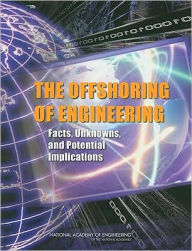 Title: The Offshoring of Engineering: Facts, Unknowns, and Potential Implications, Author: National Academy of Engineering