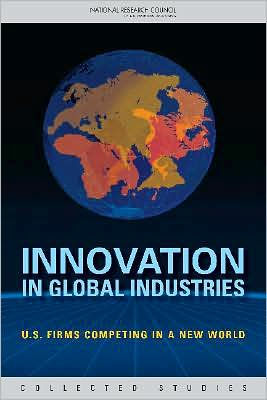 Innovation in Global Industries: U.S. Firms Competing in a New World (Collected Studies)