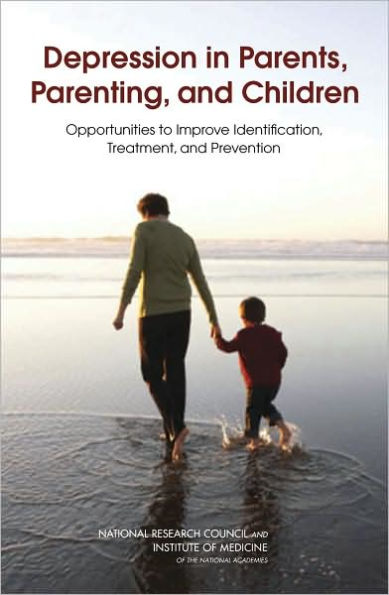 Depression in Parents, Parenting, and Children: Opportunities to Improve Identification, Treatment, and Prevention