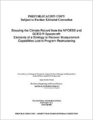Title: Ensuring the Climate Record from the NPOESS and GOES-R Spacecraft: Elements of a Strategy to Recover Measurement Capabilities Lost in Program Restructuring, Author: National Research Council