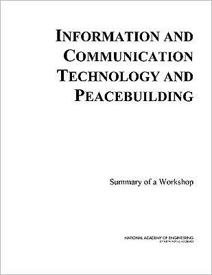 Information and Communication Technology and Peacebuilding: Summary of a Workshop