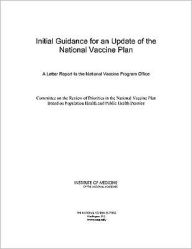 Title: Initial Guidance for an Update of the National Vaccine Plan: A Letter Report to the National Vaccine Program Office, Author: Institute of Medicine