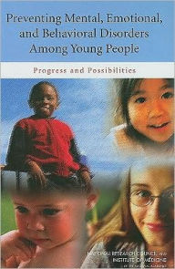 Title: Preventing Mental, Emotional, and Behavioral Disorders Among Young People: Progress and Possibilities, Author: Institute of Medicine