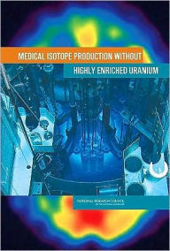 Title: Medical Isotope Production Without Highly Enriched Uranium, Author: National Research Council