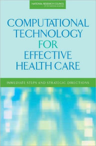 Title: Computational Technology for Effective Health Care: Immediate Steps and Strategic Directions, Author: National Research Council