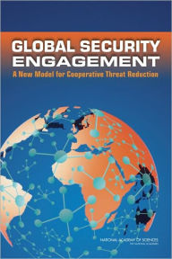 Title: Global Security Engagement: A New Model for Cooperative Threat Reduction, Author: National Academy of Sciences