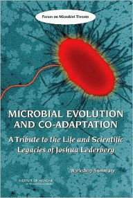 Title: Microbial Evolution and Co-Adaptation: A Tribute to the Life and Scientific Legacies of Joshua Lederberg: Workshop Summary, Author: Institute of Medicine