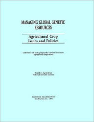 Title: Managing Global Genetic Resources: Agricultural Crop Issues and Policies, Author: National Research Council