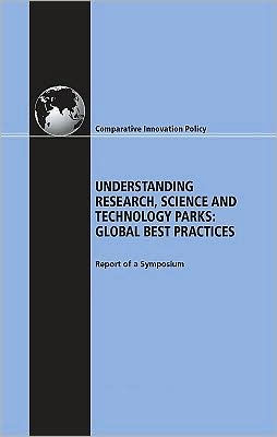 Understanding Research, Science and Technology Parks: Global Best Practices: Report of a Symposium