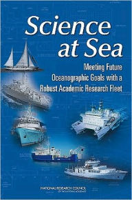 Title: Science at Sea: Meeting Future Oceanographic Goals with a Robust Academic Research Fleet, Author: National Research Council