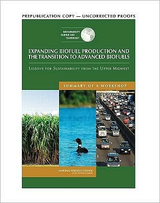Expanding Biofuel Production and the Transition to Advanced Biofuels: Lessons for Sustainability from the Upper Midwest: Summary of a Workshop