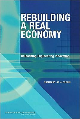 Rebuilding a Real Economy: Unleashing Engineering Innovation: Summary of a Forum