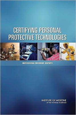 Certifying Personal Protective Technologies: Improving Worker Safety