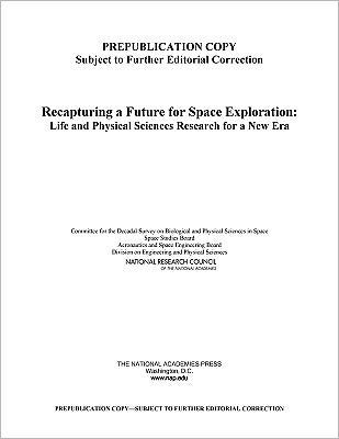 Recapturing a Future for Space Exploration: Life and Physical Sciences Research for a New Era