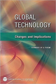 Title: Global Technology: Changes and Implications: Summary of a Forum, Author: National Academy of Engineering