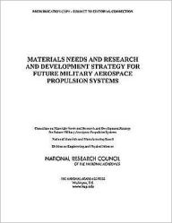 Title: Materials Needs and R&D Strategy for Future Military Aerospace Propulsion Systems, Author: National Research Council