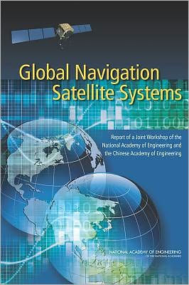 Global Navigation Satellite Systems: Report of a Joint Workshop of the National Academy of Engineering and the Chinese Academy of Engineering