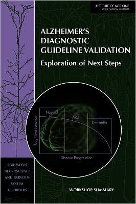 Alzheimer's Diagnostic Guideline Validation: Exploration of Next Steps: Workshop Summary