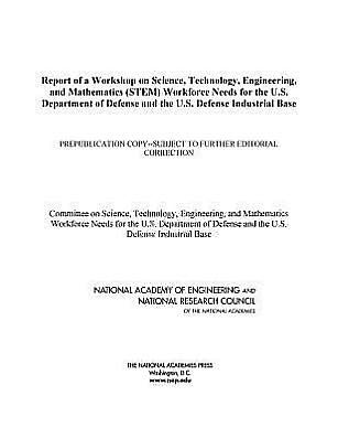 Report of a Workshop on Science, Technology, Engineering, and Mathematics (STEM) Workforce Needs for the U.S. Department of Defense and the U.S. Defense Industrial Base