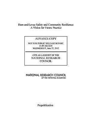 Dam and Levee Safety and Community Resilience: A Vision for Future Practice