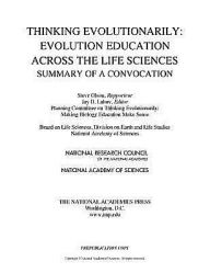 Title: Thinking Evolutionarily: Evolution Education Across the Life Sciences: Summary of a Convocation, Author: National Research Council