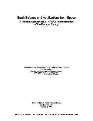 Earth Science and Applications from Space: A Midterm Assessment of NASA's Implementation of the Decadal Survey