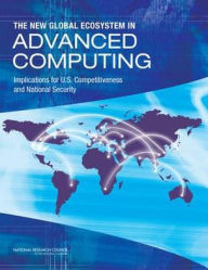 Title: The New Global Ecosystem in Advanced Computing: Implications for U.S. Competitiveness and National Security, Author: National Research Council