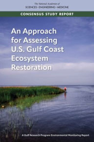 Title: An Approach for Assessing U.S. Gulf Coast Ecosystem Restoration: A Gulf Research Program Environmental Monitoring Report, Author: National Academies of Sciences