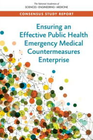 Title: Ensuring an Effective Public Health Emergency Medical Countermeasures Enterprise, Author: National Academies of Sciences