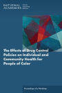 The Effects of Drug Control Policies on Individual and Community Health for People of Color: Proceedings of a Workshop