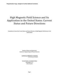 Title: High Magnetic Field Science and Its Application in the United States: Current Status and Future Directions, Author: National Research Council