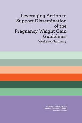 Leveraging Action to Support Dissemination of the Pregnancy Weight Gain Guidelines: Workshop Summary