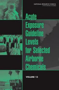 Title: Acute Exposure Guideline Levels for Selected Airborne Chemicals: Volume 13, Author: National Research Council