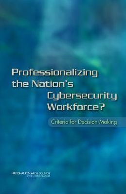 Professionalizing the Nation's Cybersecurity Workforce?: Criteria for Decision-Making