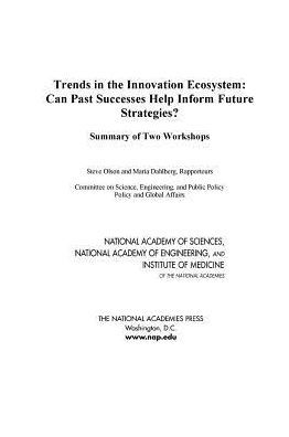 Trends in the Innovation Ecosystem: Can Past Successes Help Inform Future Strategies? Summary of Two Workshops