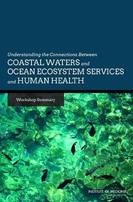 Understanding the Connections Between Coastal Waters and Ocean Ecosystem Services and Human Health: Workshop Summary