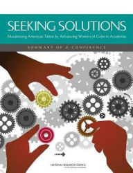 Title: Seeking Solutions: Maximizing American Talent by Advancing Women of Color in Academia: Summary of a Conference, Author: National Research Council