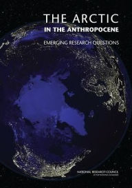 Title: The Arctic in the Anthropocene: Emerging Research Questions, Author: National Research Council