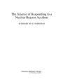 The Science of Responding to a Nuclear Reactor Accident: Summary of a Symposium