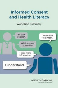 Title: Informed Consent and Health Literacy: Workshop Summary, Author: Institute of Medicine